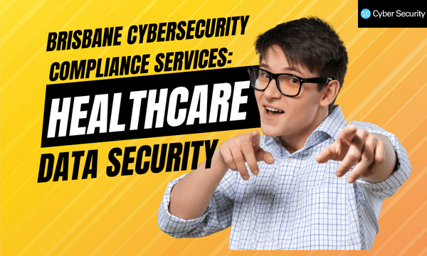 Brisbane Cybersecurity Compliance Services: Ensuring Healthcare Data Security