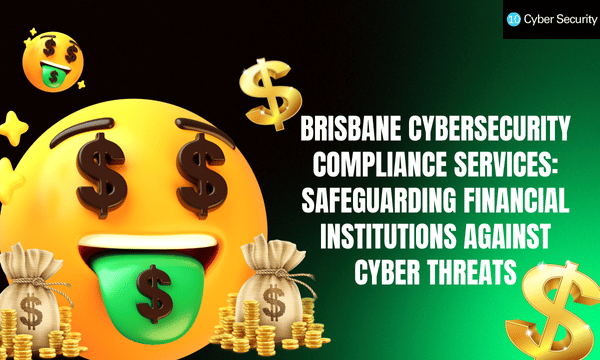 Brisbane Cybersecurity Compliance Services: Safeguarding Financial Institutions Against Cyber Threats