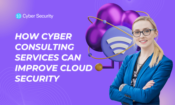 How Cyber Consulting Services Can Improve Cloud Security