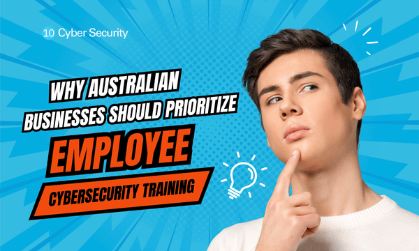 Why Australian Businesses Should Prioritize Employee Cybersecurity Training